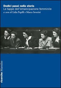 Dodici passi nella storia. Le tappe dell'emancipazione femminile