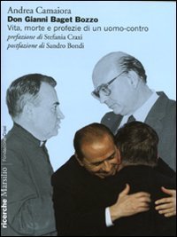 Don Gianni Baget Bozzo. Vita, morte e profezie di un uomo-contro