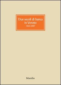 Due secoli di banca in Veneto 1822-2007