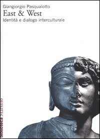 East & West. Identit&agrave; e dialogo interculturale