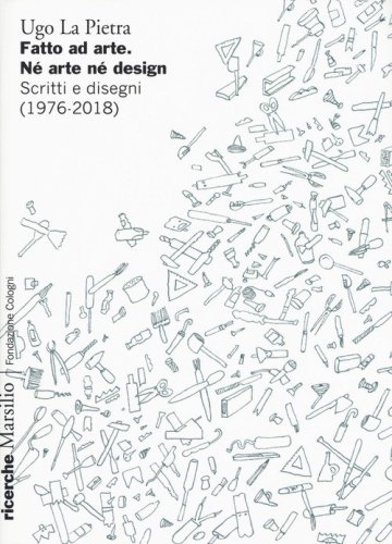 Fatto ad arte. N&eacute; arte n&eacute; design. Scritti e disegni (1976-2018)