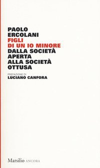 Figli di un io minore. Dalla societ&agrave; aperta alla societ&agrave; ottusa
