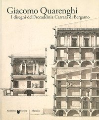Giacomo Quarenghi. I disegni dell'Accademia Carrara di Bergamo