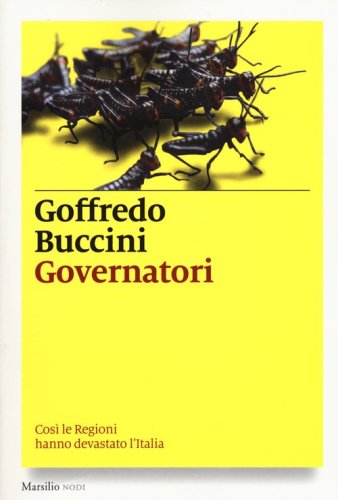 Governatori. Cos&igrave; le Regioni hanno devastato l'Italia