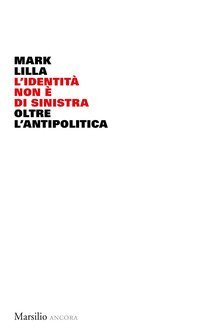 L'identit&agrave; non &egrave; di sinistra. Oltre l'antipolitica