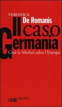 Il caso Germania. Cos&igrave; la Merkel salva l'Europa
