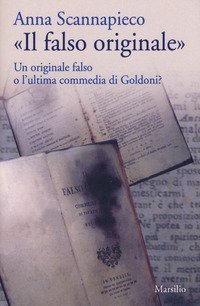&laquo;Il falso originale&raquo;. Un originale falso o l'ultima commedia di Goldoni?