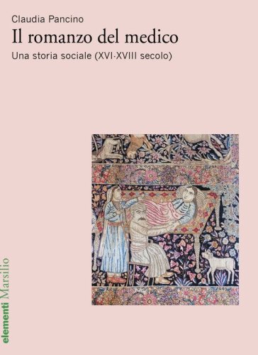 Il romanzo del medico. Una storia sociale (XVI-XVIII secolo)