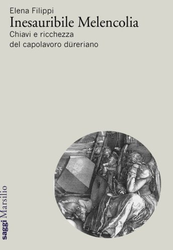 Inesauribile Melencolia. Chiavi e ricchezza del capolavoro d&uuml;reriano