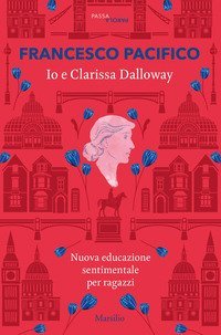 Io e Clarissa Dalloway. Nuova educazione sentimentale per ragazzi