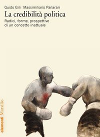 La credibilit&agrave; politica. Radici, forme, prospettive di un concetto inattuale