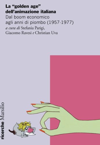 La &laquo;golden age&raquo; dell'animazione italiana. Dal boom economico agli anni di piombo (1957-1977)