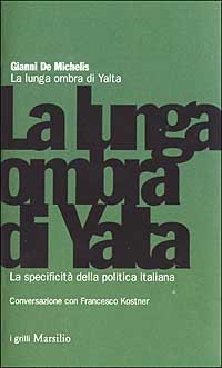 La lunga ombra di Yalta. La specificit&agrave; della politica italiana