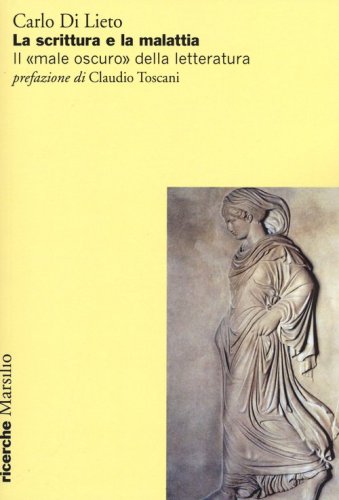 La scrittura e la malattia. Il &laquo;male oscuro&raquo; della letteratura