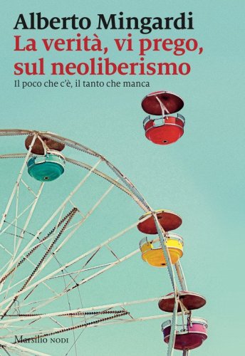 La verit&agrave;, vi prego, sul neoliberismo. Il poco che c'&egrave;, il tanto che manca