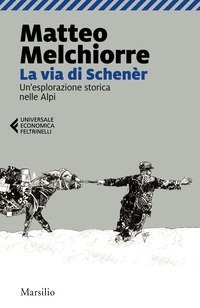 La via di Schen&egrave;r. Un'esplorazione storica nelle Alpi