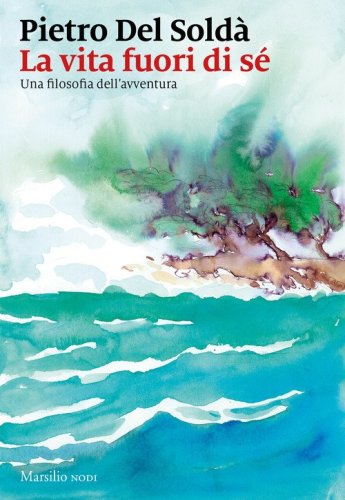 La vita fuori di s&eacute;. Una filosofia dell'avventura