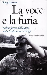 La voce e la furia. L'altra faccia dell'autore della Millennium Trilogy