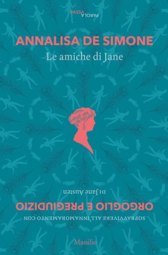 Le amiche di Jane. Sopravvivere all'innamoramento con &laquo;Orgoglio e pregiudizio&raquo; di Jane Austen