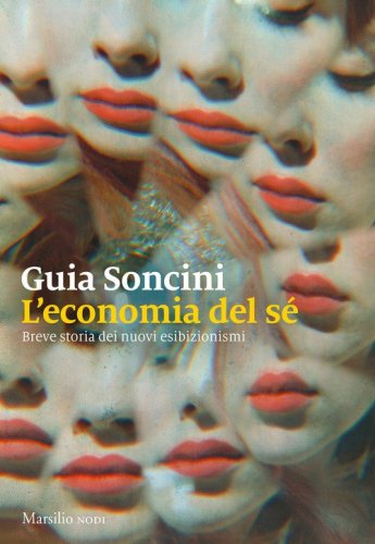 L'economia del s&eacute;. Breve storia dei nuovi esibizionismi