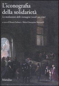 L'iconografia della solidariet&agrave;. La mediazione delle immagini (secoli XIII-XVIII)