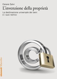 L'invenzione della propriet&agrave;. La destinazione universale dei beni e i suoi nemici