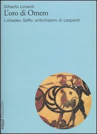 L'oro di Omero. L'&laquo;Iliade&raquo;, Saffo: antichissimi di Leopardi