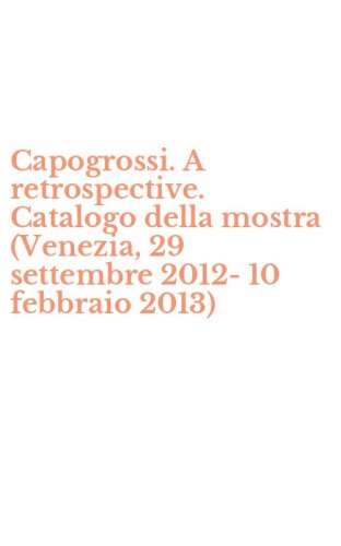Capogrossi. A retrospective. Catalogo della mostra (Venezia, 29 settembre 2012-10 febbraio 2013)
