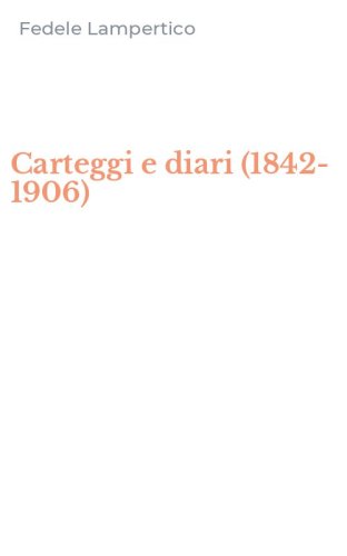 Carteggi e diari (1842-1906)