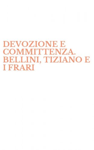 DEVOZIONE E COMMITTENZA. BELLINI, TIZIANO E I FRARI