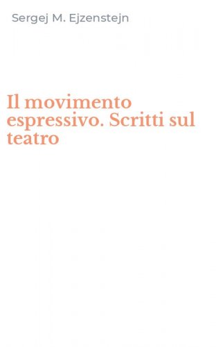 Il movimento espressivo. Scritti sul teatro