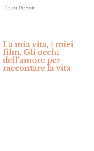 La mia vita, i miei film. Gli occhi dell'amore per raccontare la vita