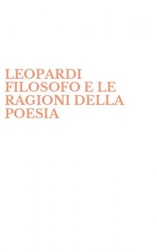 LEOPARDI FILOSOFO E LE RAGIONI DELLA POESIA