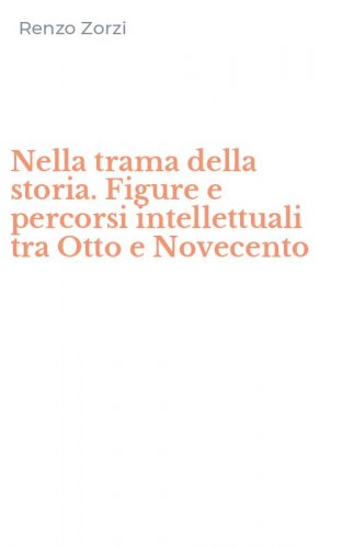 Nella trama della storia. Figure e percorsi intellettuali tra Otto e Novecento