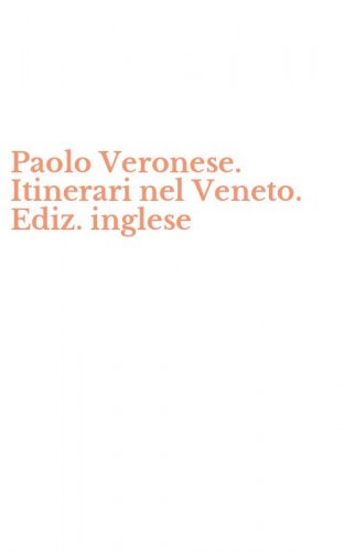 Paolo Veronese. Itinerari nel Veneto. Ediz. inglese