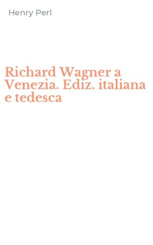 Richard Wagner a Venezia. Ediz. italiana e tedesca