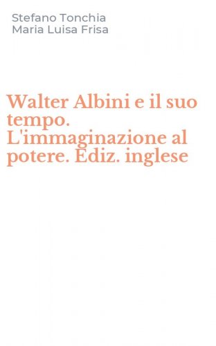 Walter Albini e il suo tempo. L'immaginazione al potere. Ediz. inglese