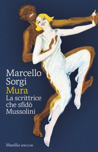 Mura. La scrittrice che sfid&ograve; Mussolini