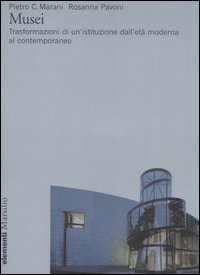 Musei. Trasformazioni di un'istituzione dall'et&agrave; moderna al contemporaneo