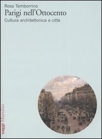 Parigi nell'Ottocento. Cultura architettonica e citt&agrave;