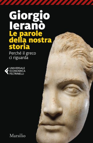 Parole della nostra storia. Perch&eacute; il greco ci riguarda