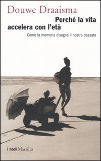 Perch&eacute; la vita accelera con l'et&agrave;. Come la memoria disegna il nostro passato
