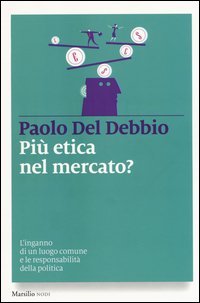 Pi&ugrave; etica nel mercato? L'inganno di un luogo comune e le responsabilit&agrave; della politica - POLITICA