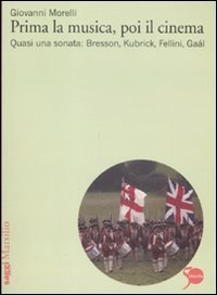 Prima la musica, poi il cinema. Quasi una sonata: Bresson, Kubrik, Fellini, Ga&agrave;l