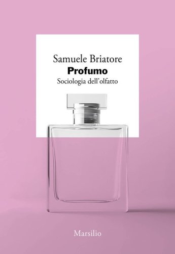 Profumo. Sociologia dell'olfatto