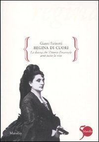 Regina di cuori. La donna che Vittorio Emanuele am&ograve; tutta la vita