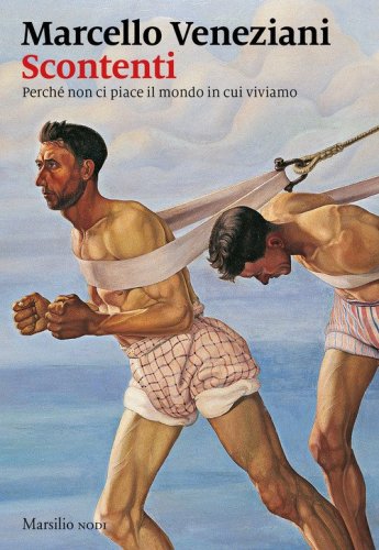 Scontenti. Perch&eacute; non ci piace il mondo in cui viviamo