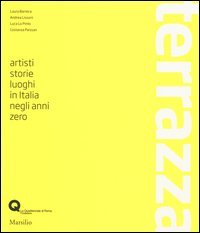 Terrazza. Artisti, storie, luoghi in Italia negli anni zero