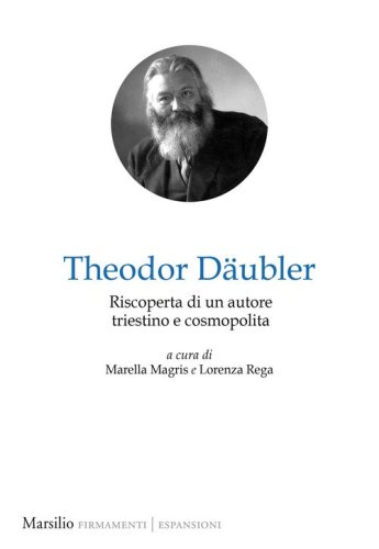 Theodor D&auml;ubler. Riscoperta di un autore triestino e cosmopolita