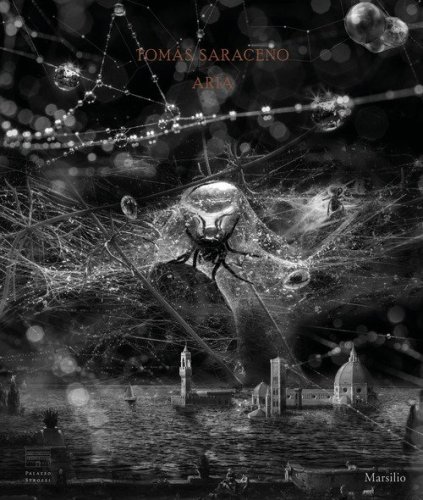 Tom&aacute;s Saraceno. Aria. Catalogo della mostra (Firenze, 22 febbraio-19 luglio 2020)